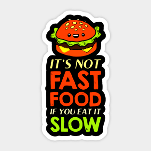 burger it's not fast food if you eat it slow Sticker